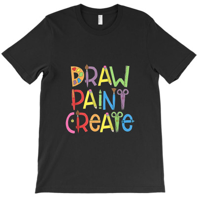 Draw Paint Create Artist T Shirt Funny Art Teacher Gift Idea T-shirt Designed By Yuh2105