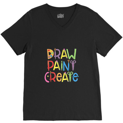 Draw Paint Create Artist T Shirt Funny Art Teacher Gift Idea V-neck Tee Designed By Yuh2105