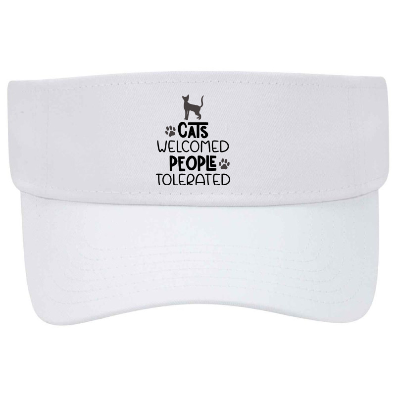 Cats T Shirt Cats Welcomed People Tolerated T Shirt Visor hat by flatleykelsi890 | Artistshot