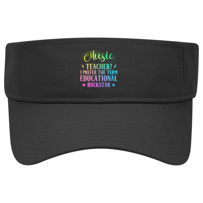 Music Teacher I Prefer The Term Educational Rockstar Visor hat by MichaelAlavarado | Artistshot