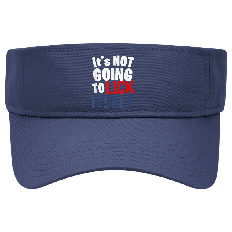 It’s Not Going To Lick Itself T Shirt Visor hat by juleakuehneman | Artistshot