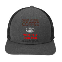 Step Aside Coffee   Funny Alcohol Snapback Trucker Cap | Artistshot