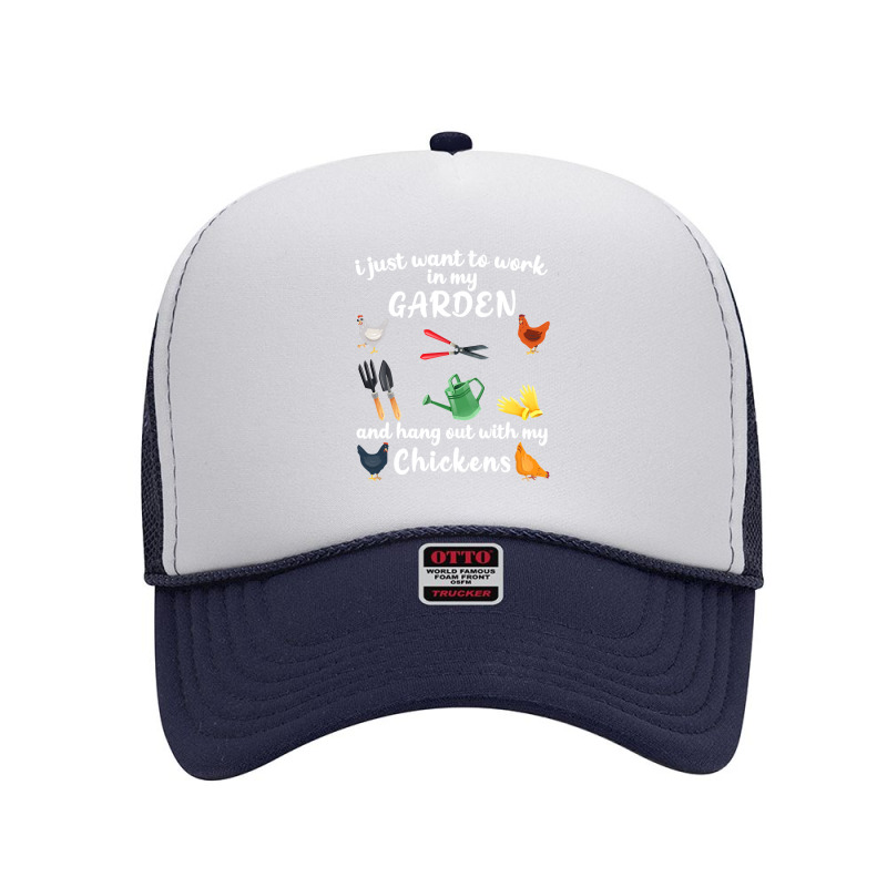 Chicken Chick I Just Want To Work In My Garden And Hang Out Chicken 28 Foam Trucker Hat by circularflap | Artistshot