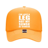 I've Lost A Leg Funny Amputee Prosthetic Surgery Graphic T Shirt Foam Trucker Hat | Artistshot