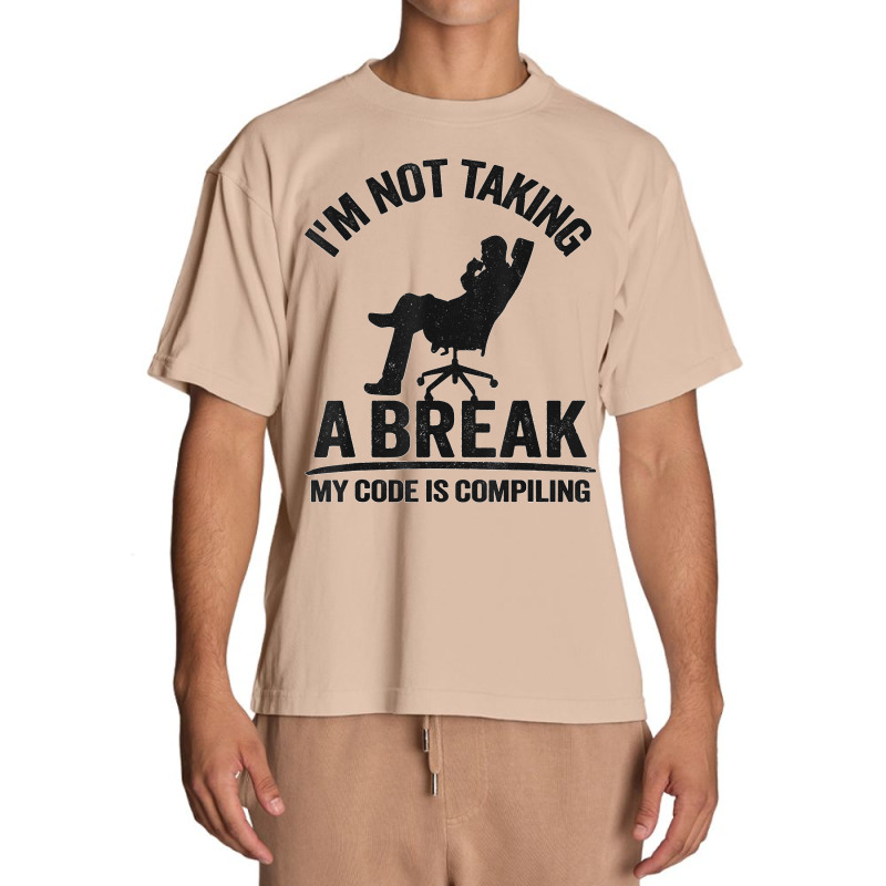 I'm Not Taking A Break My Code Is Compiling Coder Programmer Urban Heavy T-shirt | Artistshot