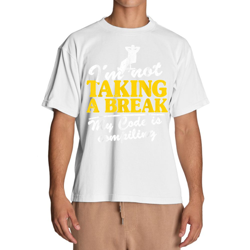 I'm Not Taking A Break My Code Is Compiling Coder Programmer Urban Heavy T-shirt | Artistshot