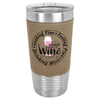 Wine Lover T  Shirt Looking Fine Feeling Fine Drinking Wine T  Shirt Leatherette Tumbler | Artistshot