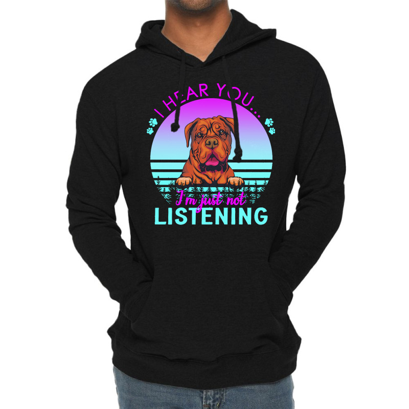 Bordeaux Great Dane T  Shirt I Hear You I'm Just Not Listening Bordeau Lightweight Hoodie | Artistshot