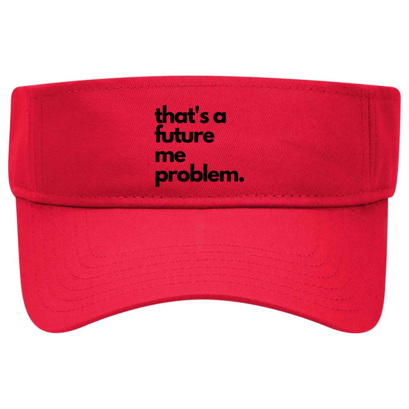 Thats A Future Me Problem Visor hat by Bakekok | Artistshot