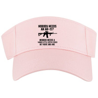 Nobody Needs An Ar 15 Visor Hat | Artistshot