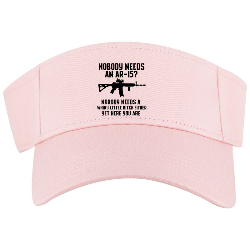 Nobody Needs An Ar 15 Visor hat by GassPoll | Artistshot