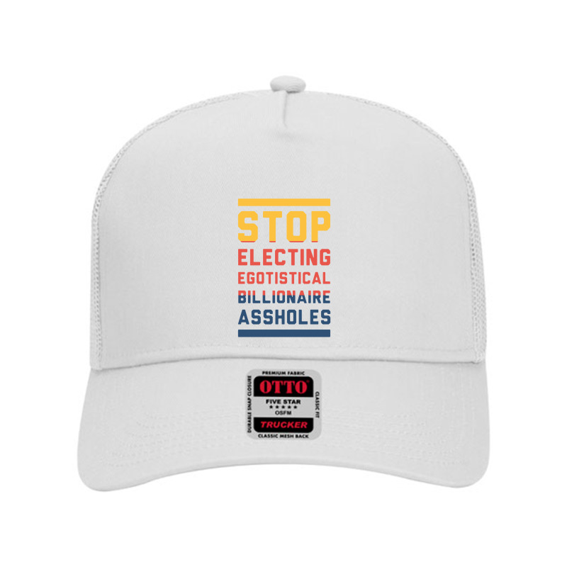 Stop Electing Egotistical Billionaire Assholes Mesh Back Trucker Hat by calvin garis | Artistshot