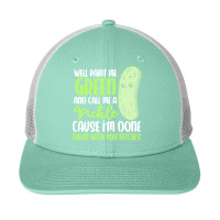 Paint Me Green T  Shirt Paint Me Green And Call Me Pickle I'm Done Wit Snapback Trucker Cap | Artistshot