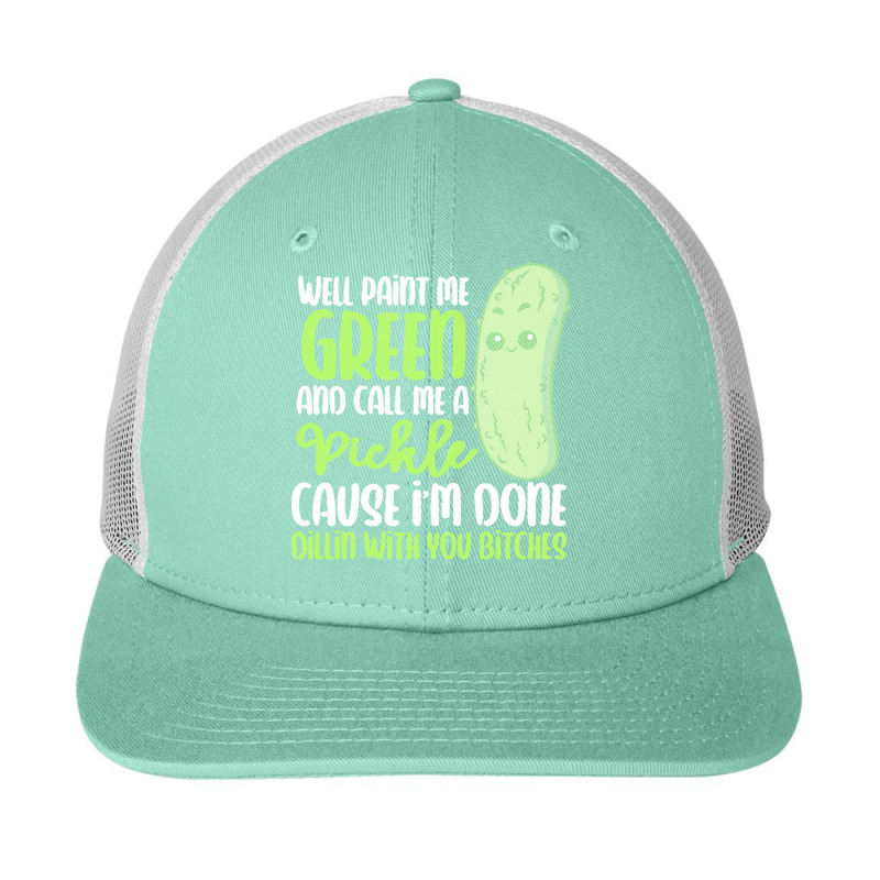 Paint Me Green T  Shirt Paint Me Green And Call Me Pickle I'm Done Wit Snapback Trucker Cap by raftdesign | Artistshot