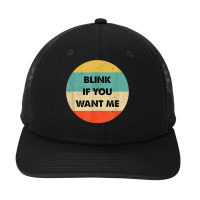 Blink If You Want Me T Shirt Snapback Trucker Cap | Artistshot