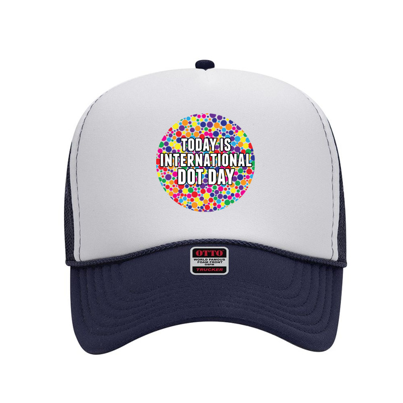 International Dot Day T  Shirt International Dot Day T  Shirt Foam Trucker Hat by shawlsuck | Artistshot