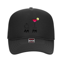 Am Coffee Espresso Pm Cosmopolitan   My Daily Drink Routine Premium T Foam Trucker Hat | Artistshot