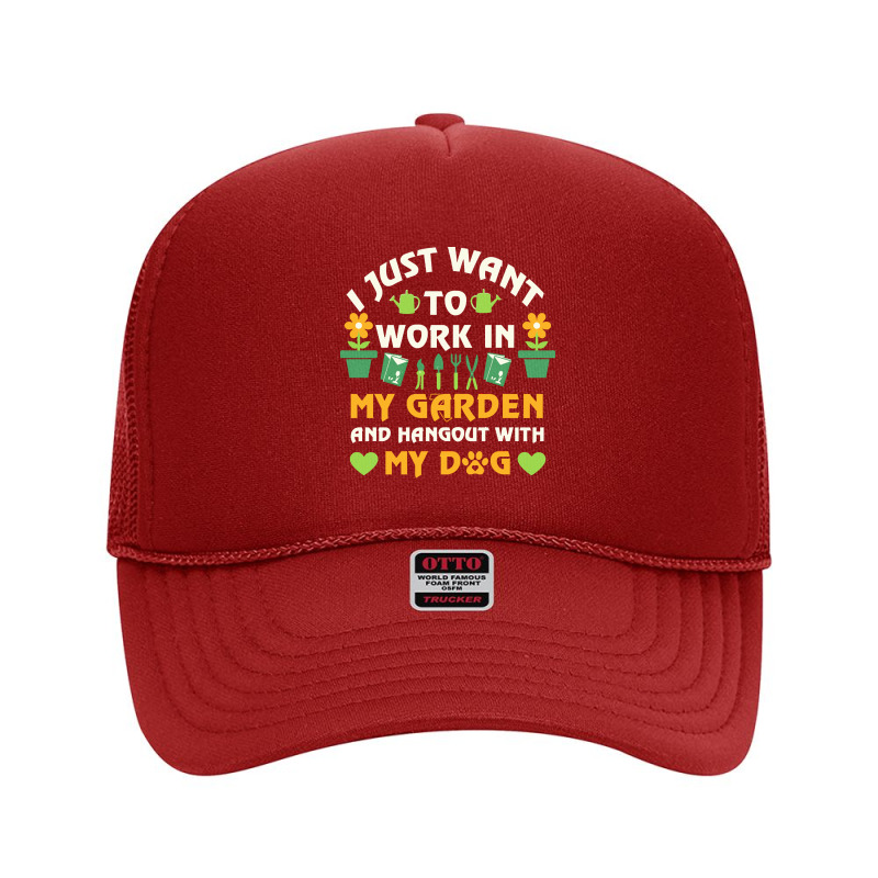 I Just Want To Work In My Garden T  Shirt I Just Want To Work In My Ga Foam Trucker Hat by horrifiedtheme | Artistshot