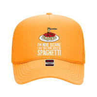 Spaghetti Italian Pasta I'm Just Here For Spaghetti T Shirt Foam Trucker Hat | Artistshot