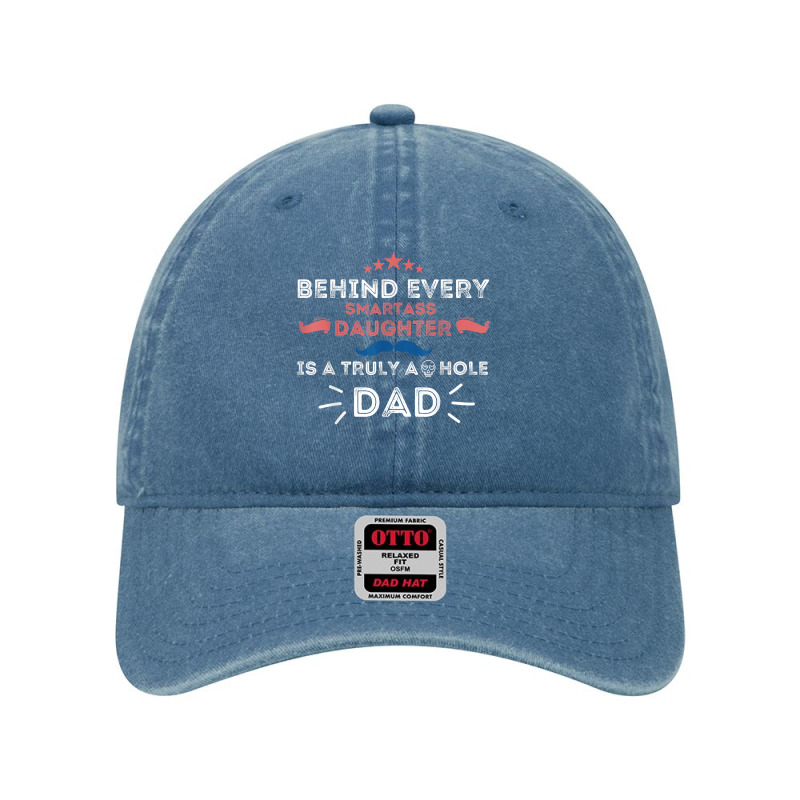 Mens Behind Every Smartass Daughter Is A Truly Asshole Dad Funny T Shi Dyed Cap | Artistshot