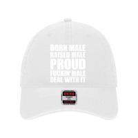 Born Male Raised Male Proud Fuckin' Male Deal With It Retro Dyed Cap | Artistshot