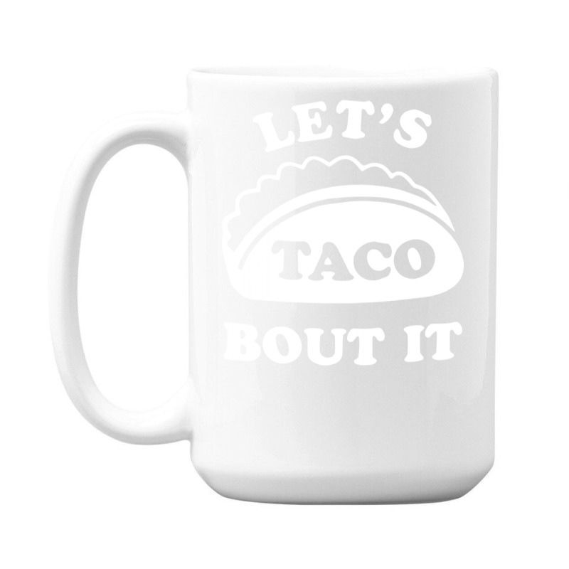 Let's Talk About It Tacos Funny 15 Oz Coffee Mug | Artistshot