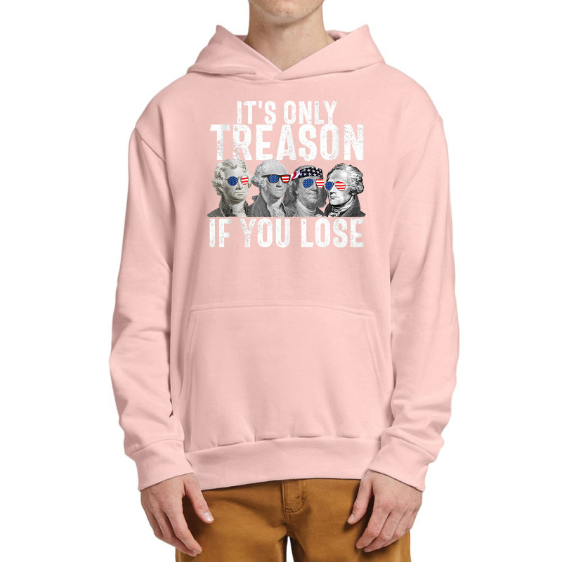 It's Only Treason If You Lose Founding Fathers 4th Of July Tank Top Urban Pullover Hoodie | Artistshot