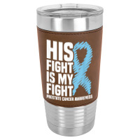 His Fight Is My Fight Blue Ribbon Prostate Cancer Awareness T Shirt Leatherette Tumbler | Artistshot