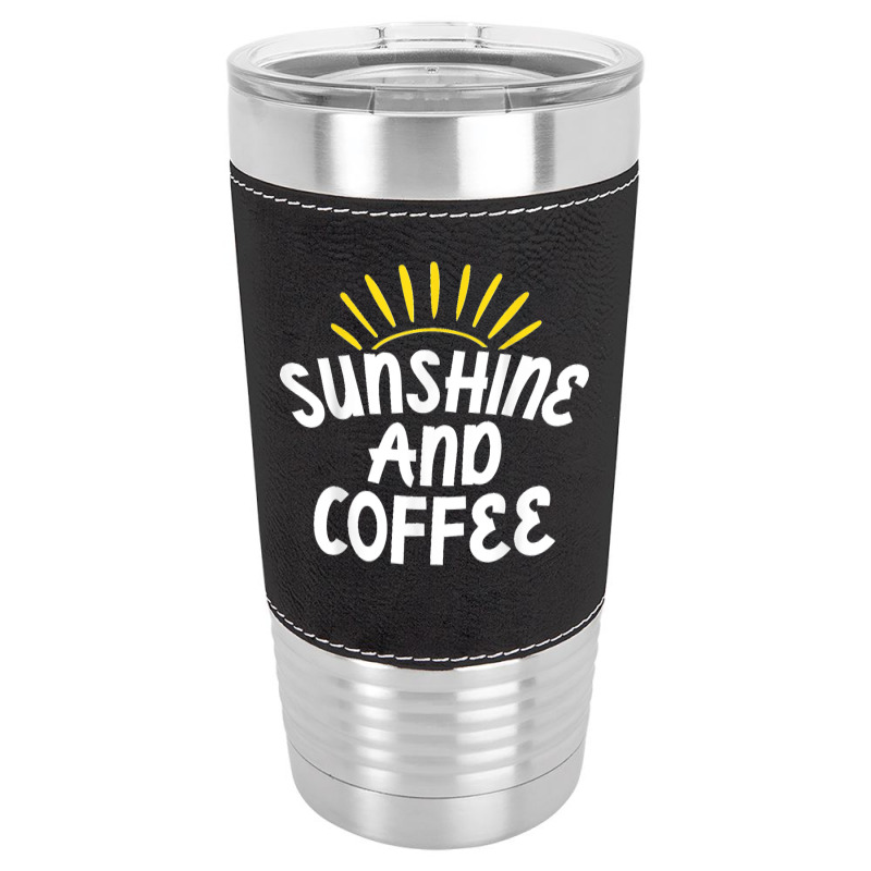 Sunshine And Coffee Leatherette Tumbler | Artistshot