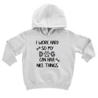 I Work Hard So My Zdog Can Have Nice Things Toddler Hoodie | Artistshot