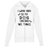 I Work Hard So My Zdog Can Have Nice Things Youth Zipper Hoodie | Artistshot