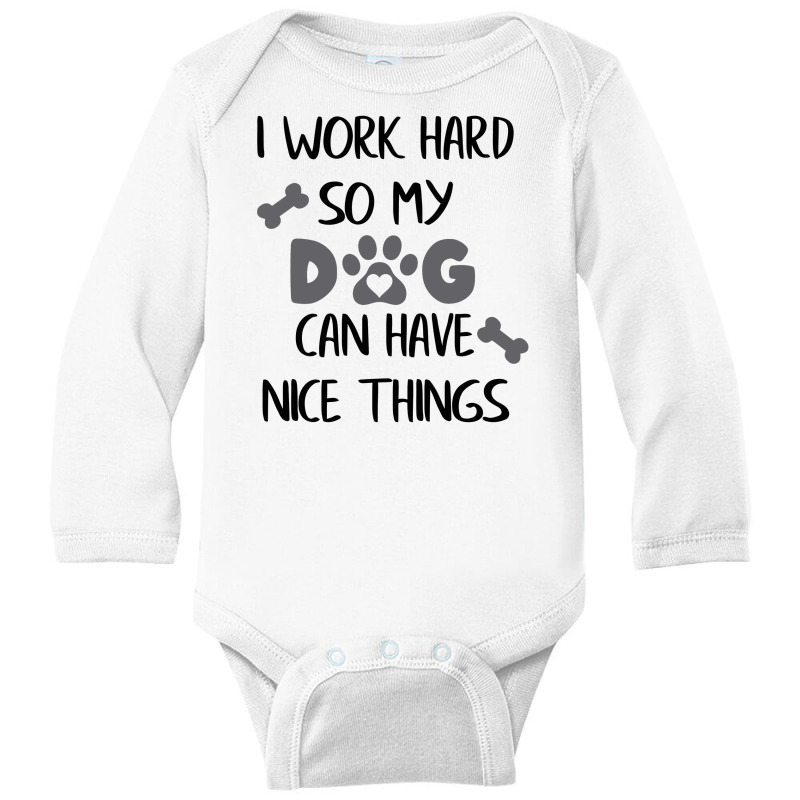 I Work Hard So My Zdog Can Have Nice Things Long Sleeve Baby Bodysuit by KATHYPATTERSON | Artistshot