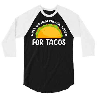 Health Care T  Shirt Will Do Health Care For Tacos Design For Tacos Fo 3/4 Sleeve Shirt Designed By Mckenzielinda422