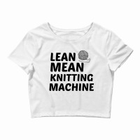 Lean Mean Knitting Machine Crop Top | Artistshot