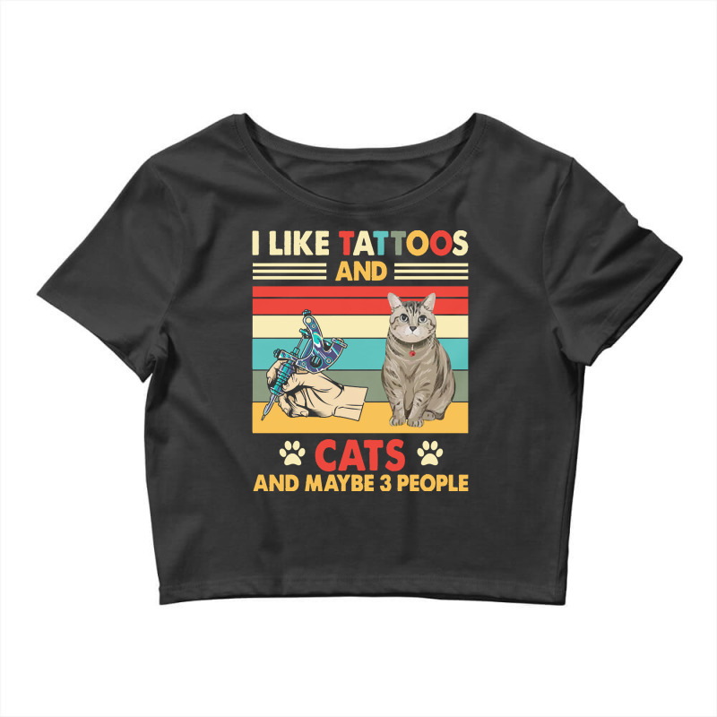 Cat T  Shirt Tattoos Cat Shirt I Like Tattoos And Cats Shirt Maybe 3 P Crop Top by crushedguideline | Artistshot