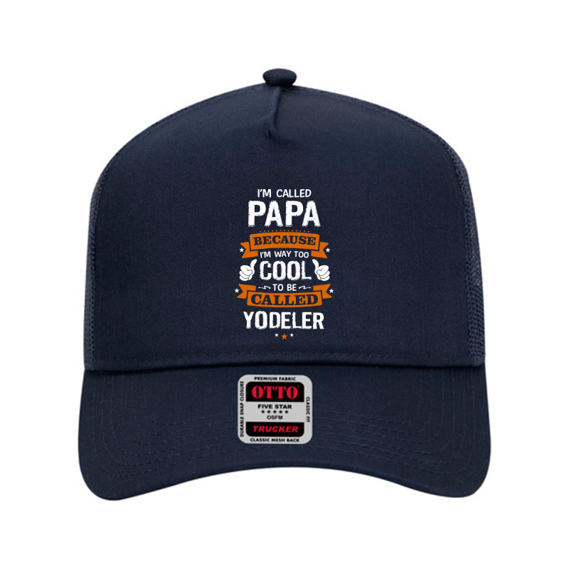 Papa Because To Be Called Yodeler Mesh Back Trucker Hat | Artistshot