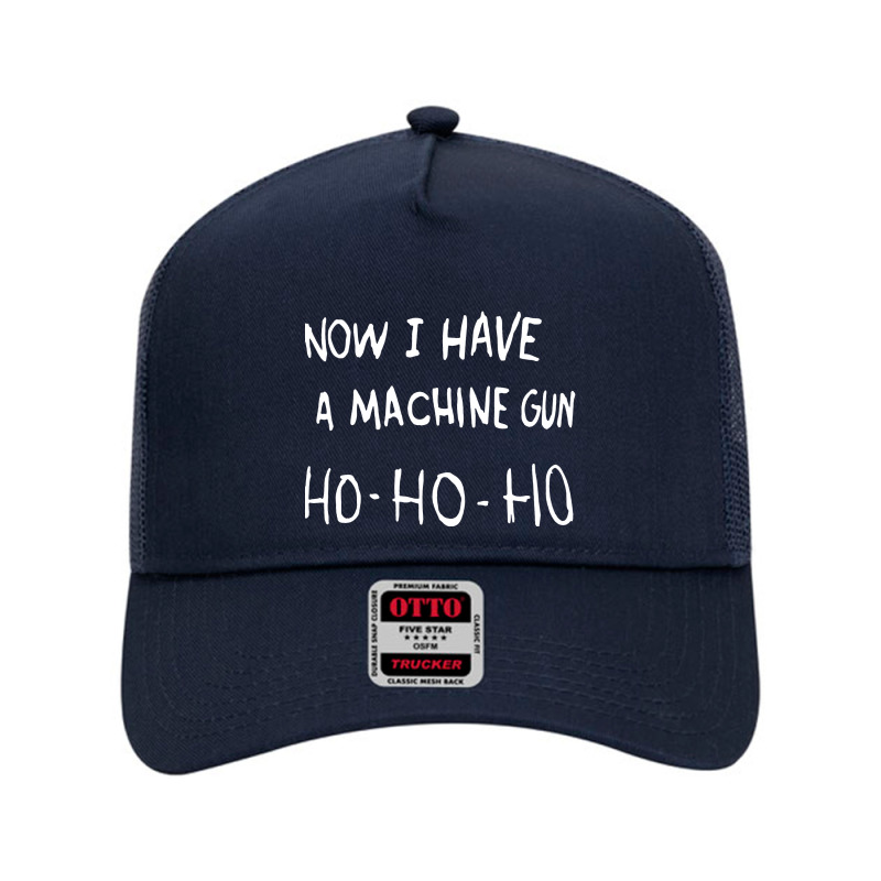 Now I Have A Machine Gun Classic Mesh Back Trucker Hat by rastyrocl | Artistshot