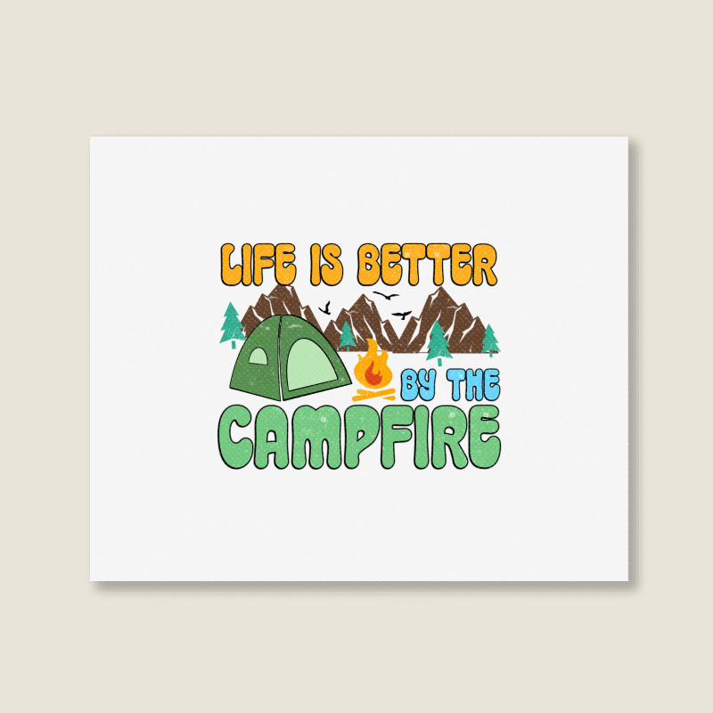 Life Is Better By The Campfire Landscape Canvas Print | Artistshot