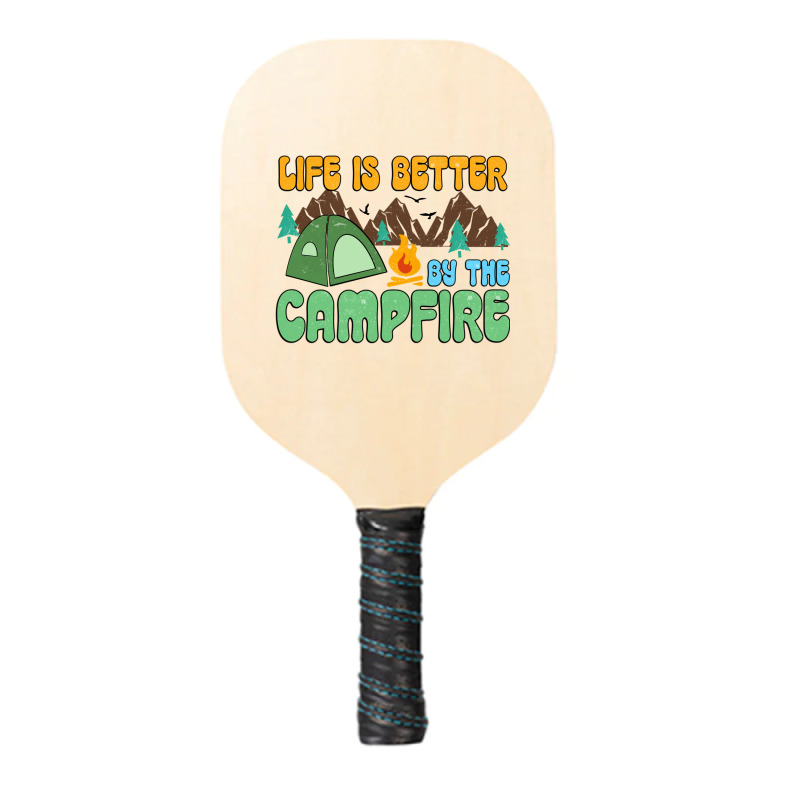 Life Is Better By The Campfire Pickleball Paddle | Artistshot