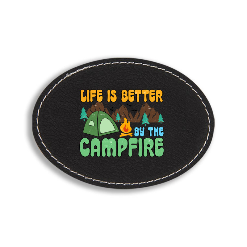 Life Is Better By The Campfire Oval Leatherette Patch | Artistshot