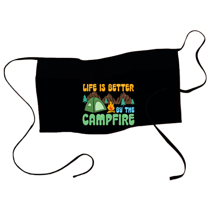 Life Is Better By The Campfire Waist Apron | Artistshot