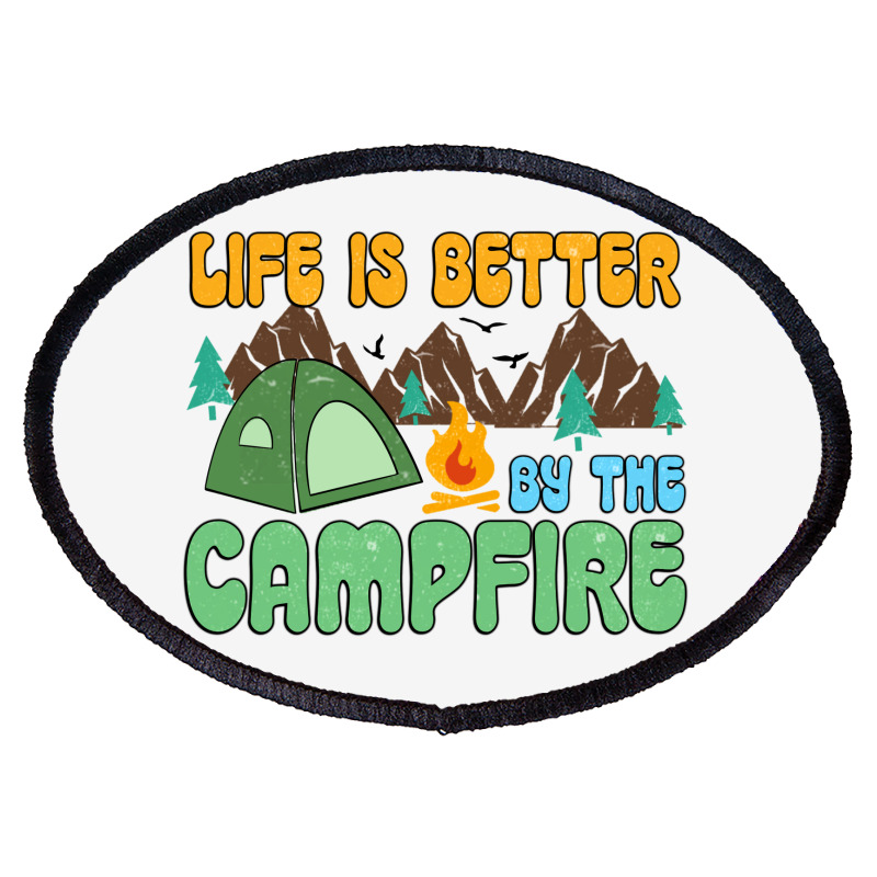 Life Is Better By The Campfire Oval Patch | Artistshot