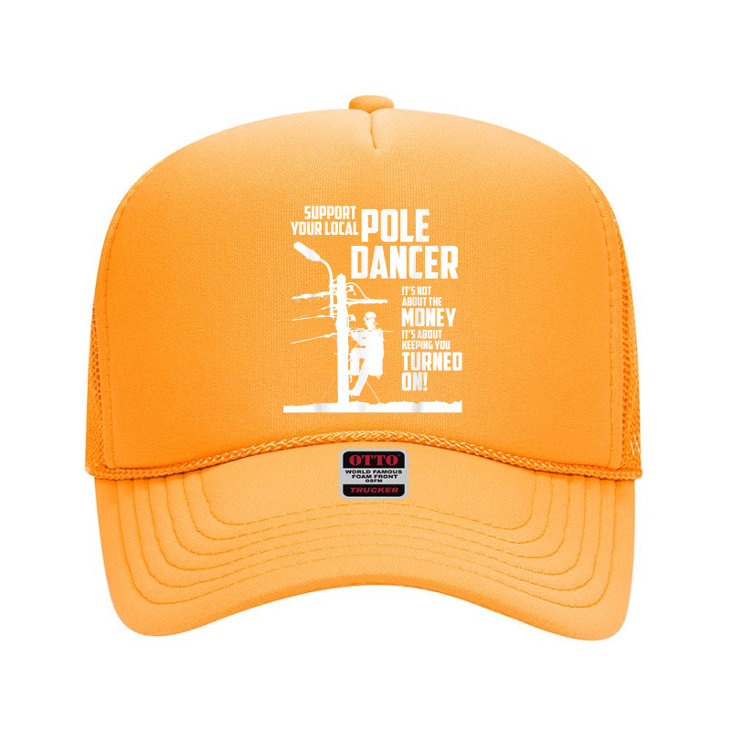 Support Your Pole Dancer Utility Electric Lineman Shirt Foam Trucker Hat by tandonwelters | Artistshot