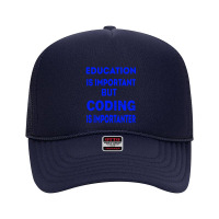 Education Is Important But Coding Is Importanter Foam Trucker Hat | Artistshot