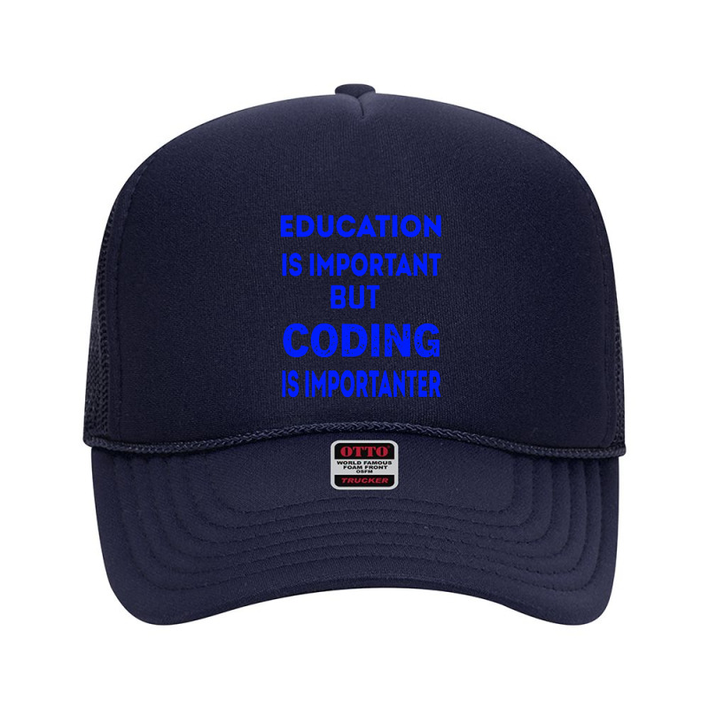 Education Is Important But Coding Is Importanter Foam Trucker Hat by LemonTees | Artistshot