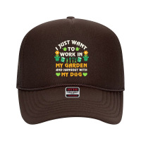 I Just Want To Work In My Garden T  Shirt I Just Want To Work In My Ga Foam Trucker Hat | Artistshot