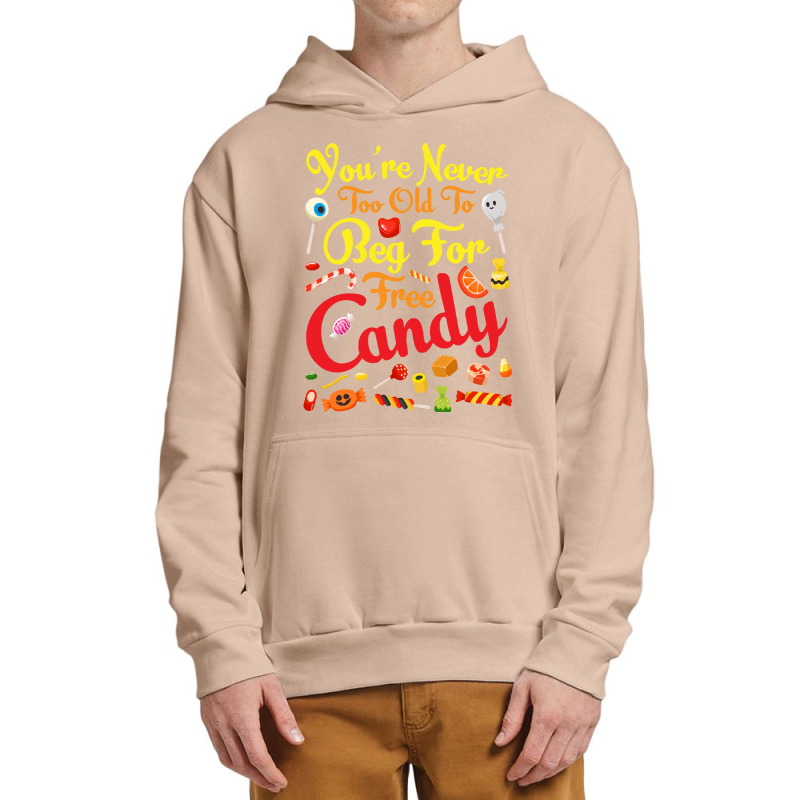 Trick Or Treat Halloween T  Shirt You're Never Too Old To Beg For Free Urban Pullover Hoodie | Artistshot