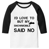 Snowmobile Said No Youth 3/4 Sleeve | Artistshot