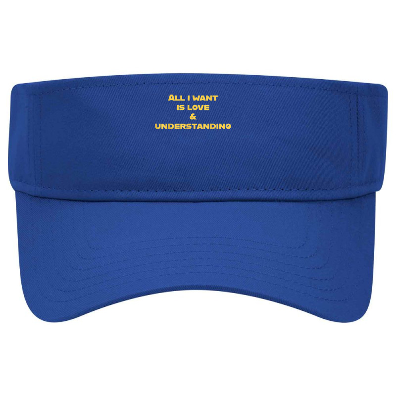 All I Want Is Love & Understanding T Shirt Visor hat by cucciailleveretcq | Artistshot