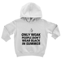 Weak People In Summer Waer Black Toddler Hoodie | Artistshot